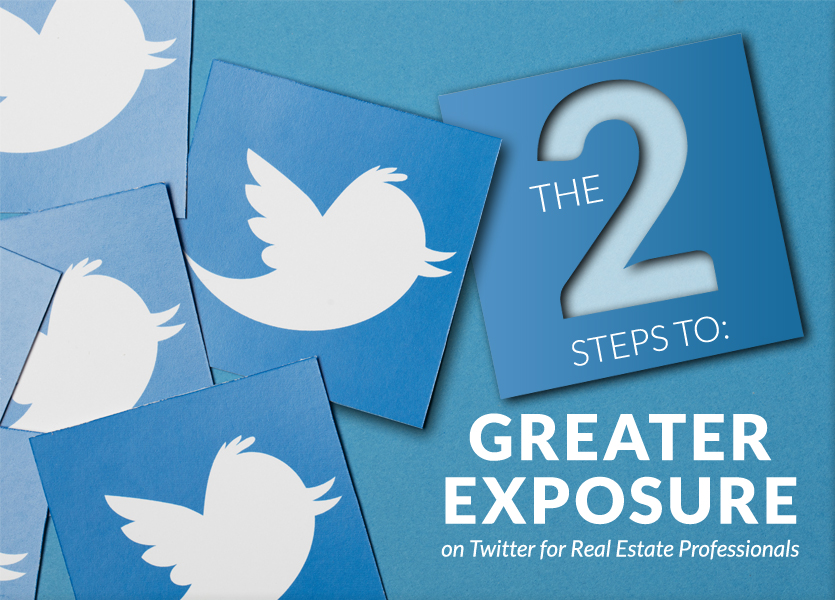 The 2 Steps to Greater Exposure on Twitter for Real Estate Professionals