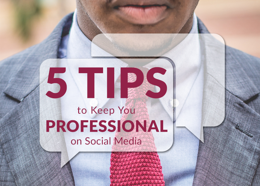 5 Tips to Keep You Professional on Social Media