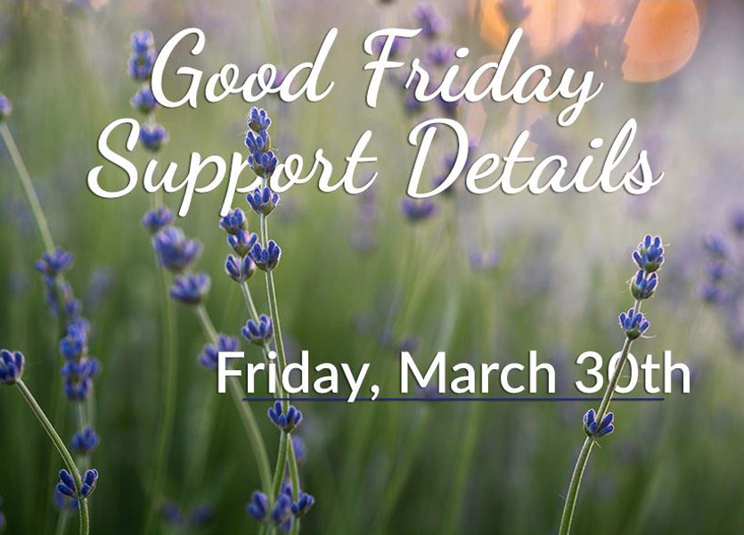 Good Friday March 30th Support Details