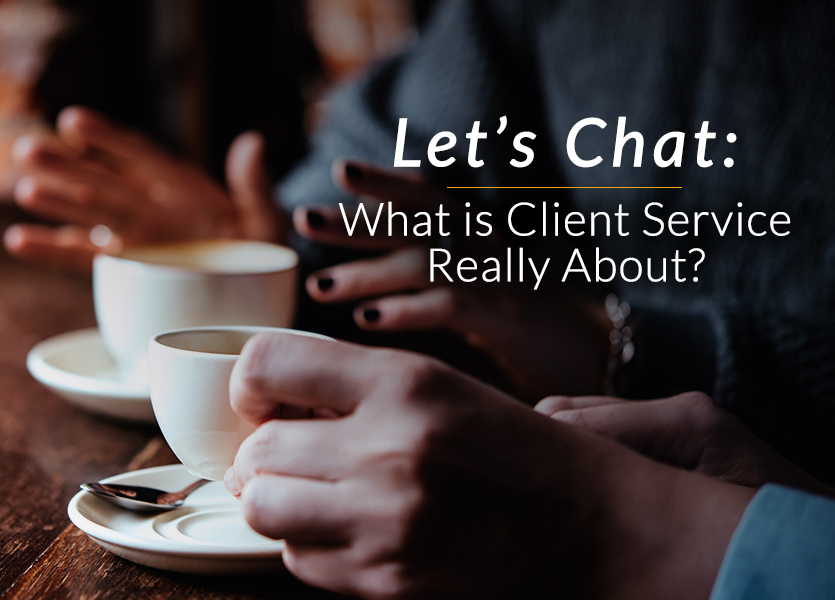 Let's Chat What Is Client Service Really About